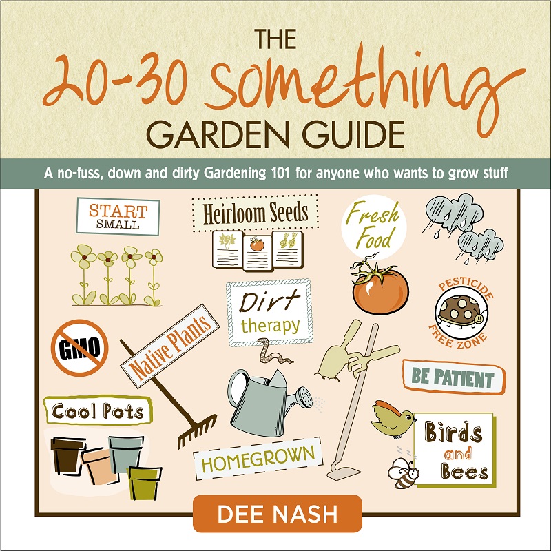 The 20/30 Something Garden Guide Dee Nash Central Texas Gardener 