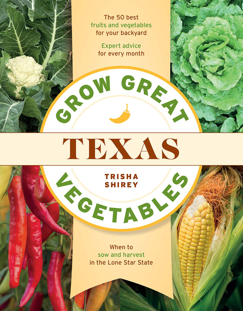 Grow Great Texas Vegetables Trisha Shirey