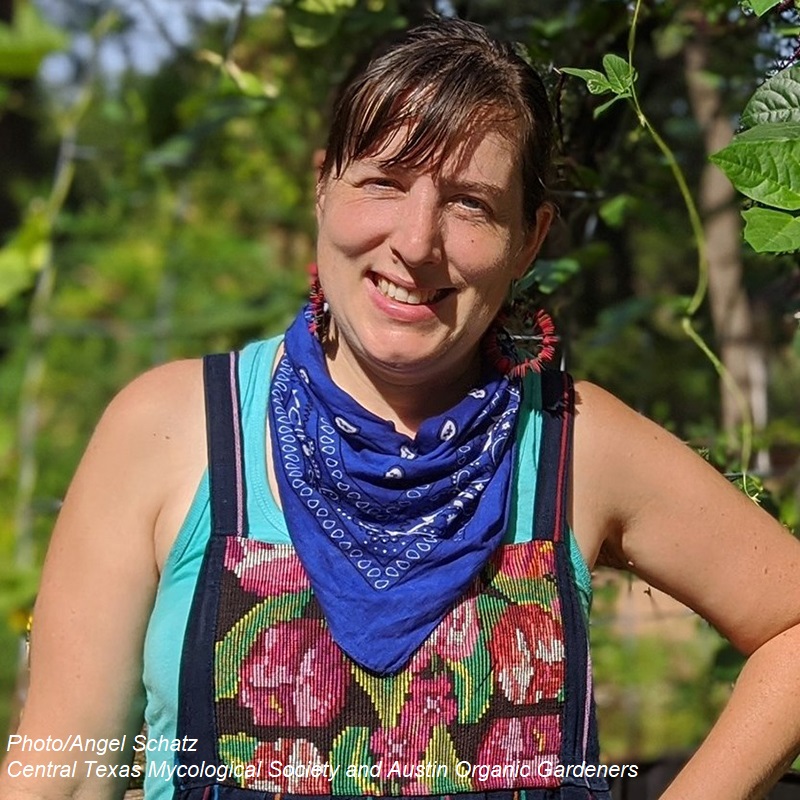 Angel Schatz Central Texas Mycological Society and Austin Organic Gardeners